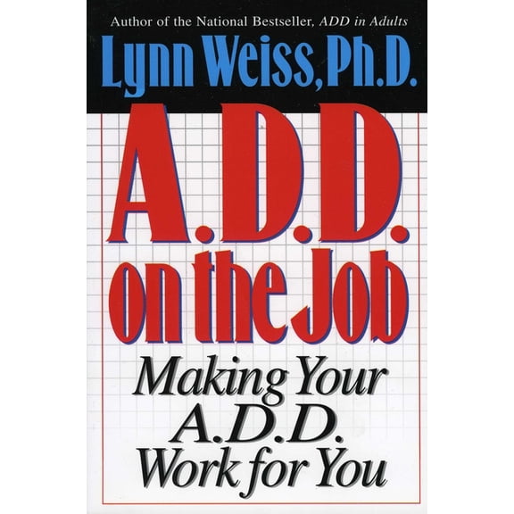 A.D.D. on the Job: Making Your A.D.D. Work for You, (Paperback)
