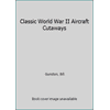 Pre-Owned Classic World War II Aircraft Cutaways (Hardcover) 0753726394 9780753726396
