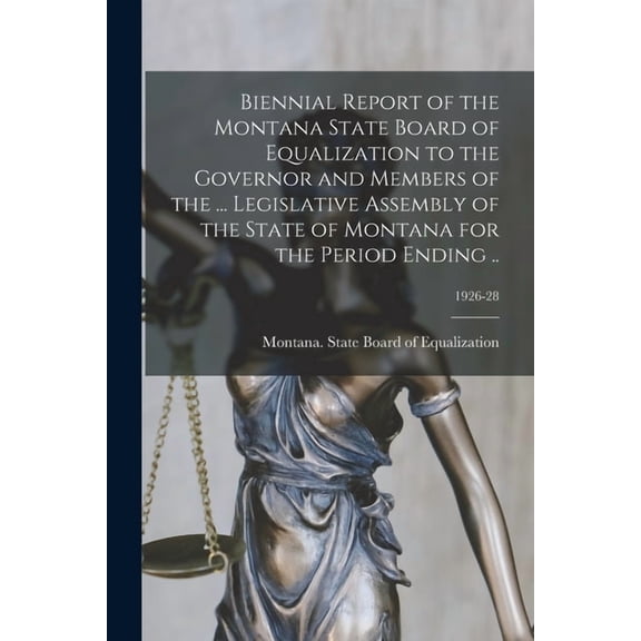 Biennial Report of the Montana State Board of Equalization to the Governor and Members of the ... Legislative Assembly of the State of Montana for the Period Ending ..; 1926-28 (Paperback)