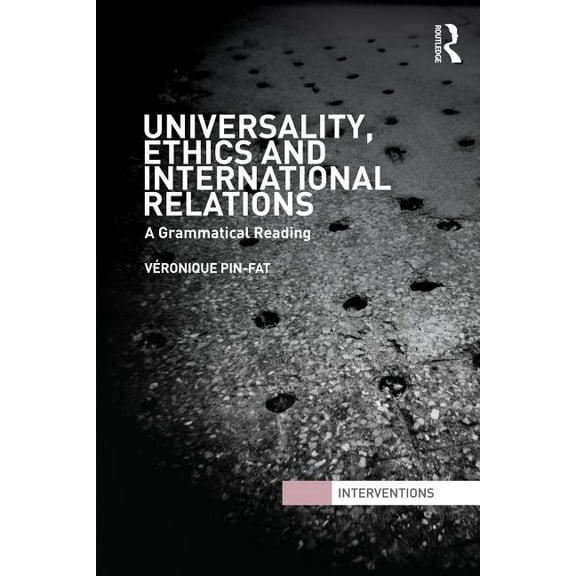 Interventions Universality, Ethics and International Relations: A Grammatical Reading, (Paperback)