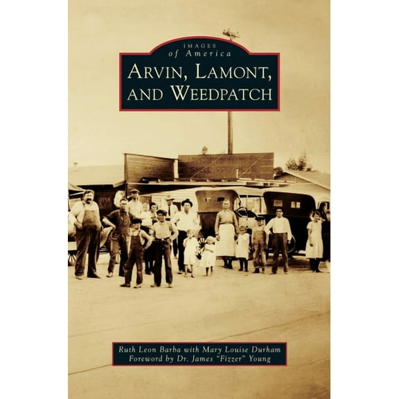 Images of America (Arcadia Publishing): Arvin, Lamont, and Weedpatch (Hardcover)
