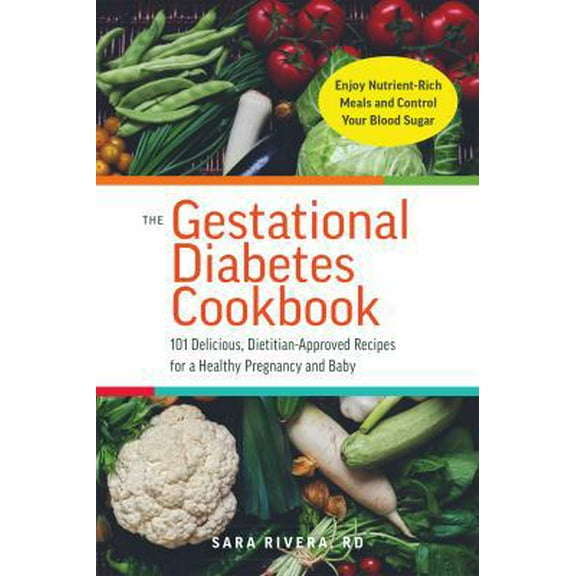 Pre-Owned The Gestational Diabetes Cookbook: 101 Delicious, Dietitian-Approved Recipes for a Healthy Pregnancy and Baby (Paperback) 1612438687 9781612438689