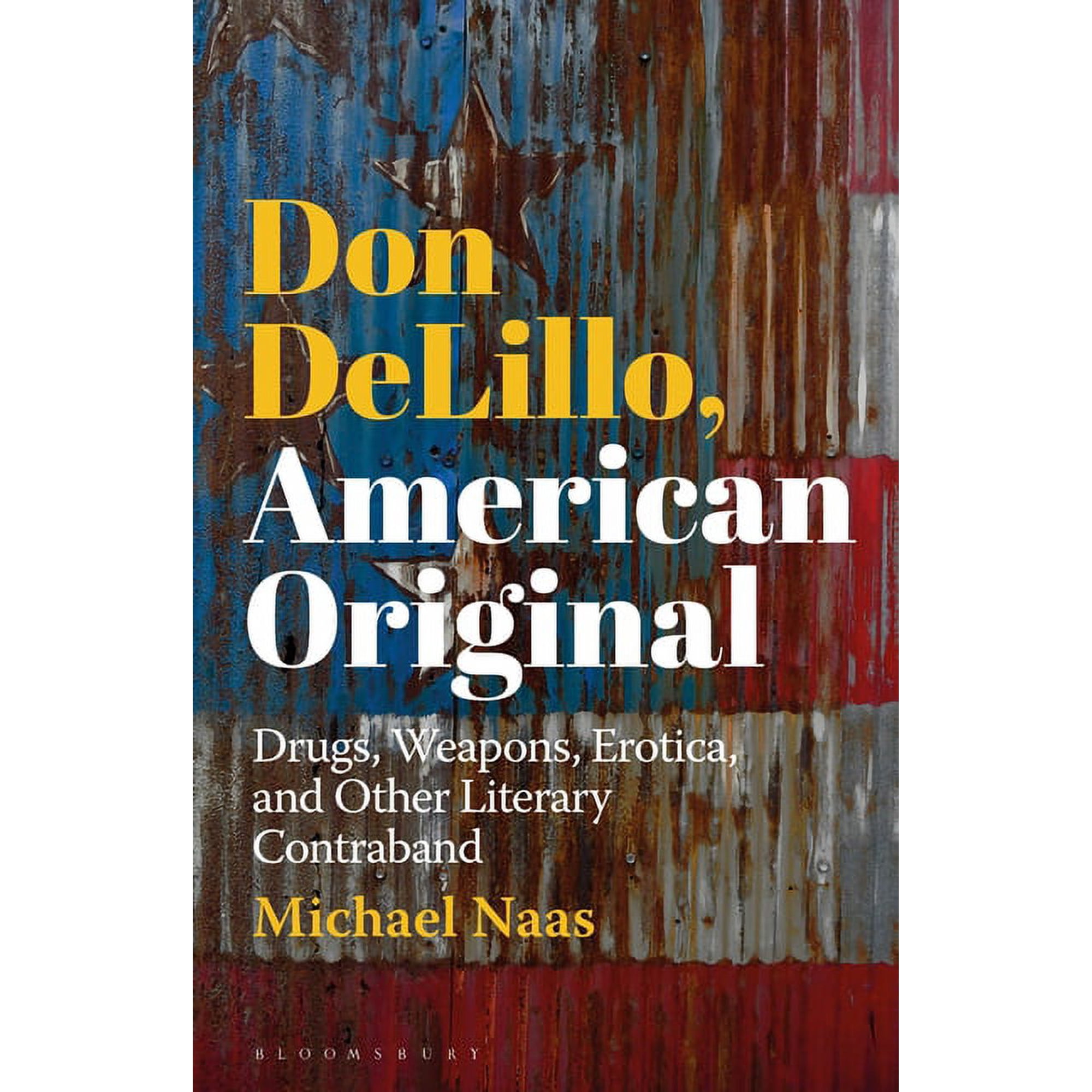 Don DeLillo American Original: Drugs Weapons Erotica and Other Literary Contraband (Hardcover)