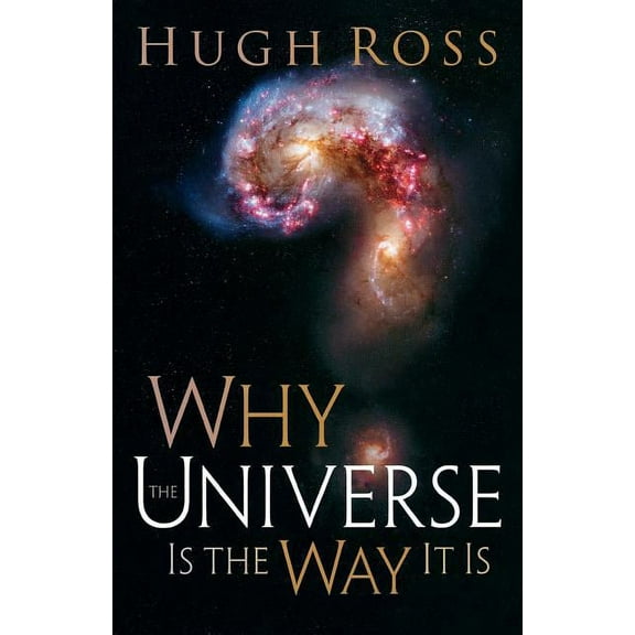 Reasons to Believe Why the Universe Is the Way It Is, (Paperback)