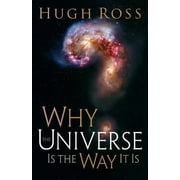 HUGH ROSS Reasons to Believe: Why the Universe Is the Way It Is (Paperback)