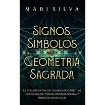 Signos, SÃ­mbolos y GeometrÃ­a Sagrada: La GuÃ­a Definitiva del Significado Espiritual de los Sigilos, TÃ³tems, Diversas For, (Hardcover)