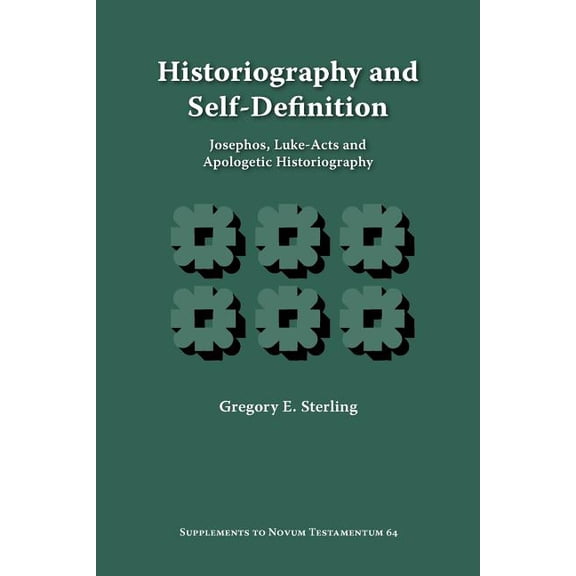 Supplements to Novum Testamentum (Brill): Historiography and Self-Definition: Josephos, Luke-Acts, and Apologetic Historiography (Paperback)