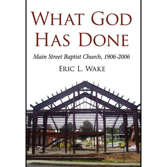 What God Has Done : Main Street Baptist Church, 1906-2006