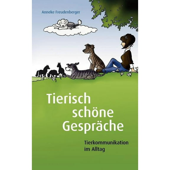 Tierisch schöne Gespräche: Tierkommunikation im Alltag, (Paperback)
