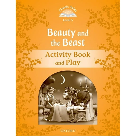 Classic Tales. Level 5 Classic Tales: Level 5: Beauty and the Beast Activity Book & Play, (Paperback)