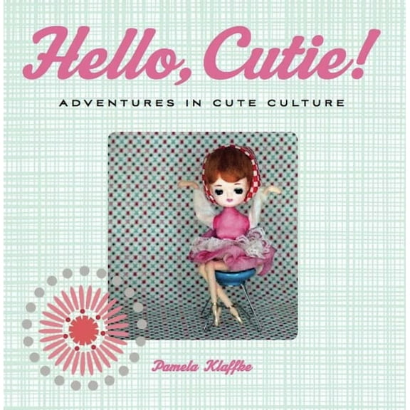 Hello, Cutie!: Adventures in Cute Culture (Paperback)