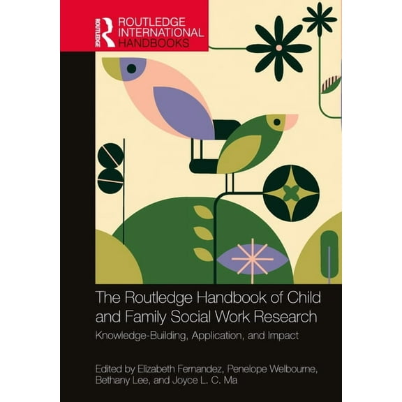 Routledge International Handbooks The Routledge Handbook of Child and Family Social Work Research: Knowledge-Building, Application, and Impact, (Hardcover)