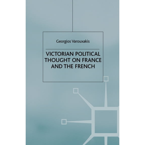 Victorian Political Thought on France and the French, (Paperback)