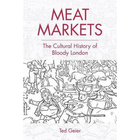 Meat Markets : The Cultural History of Bloody