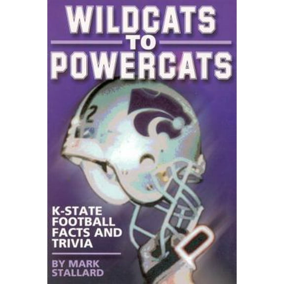 Pre-Owned Wildcats to Powercats: K-State Football Facts and Trivia (Paperback) 1584970049 9781584970040