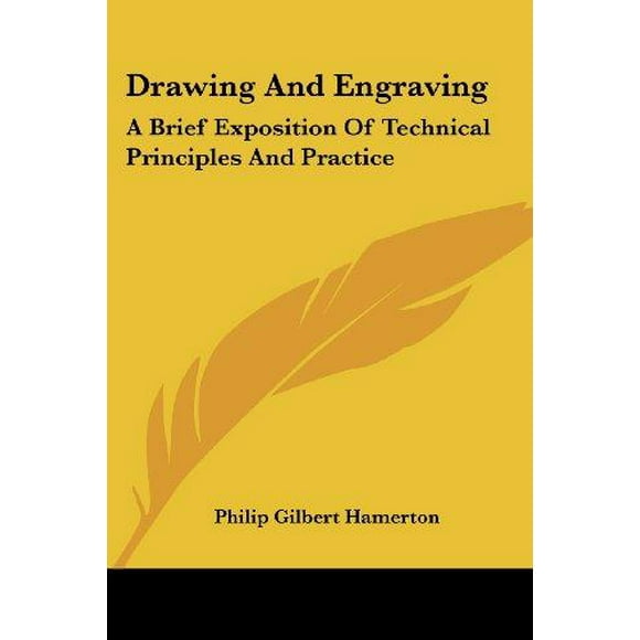 Drawing and Engraving: A Brief Exposition of Technical Principles and Practice