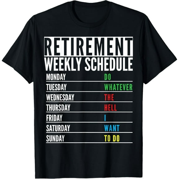 Retired Present Funny Retirement Weekly schedule Men Women T-Shirt