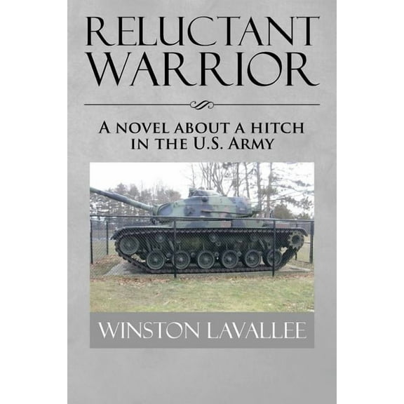 Reluctant Warrior: A Novel About a Hitch in the U.S. Army