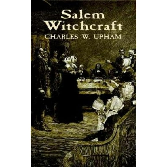 Salem Witchcraft: With an Account of Salem Village and a History of Opinion on Witchcraft and Kindred Subjects (Dover Occult)