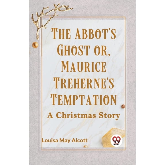 The Abbot's Ghost Or, Maurice Treherne's Temptation A Christmas Story, (Paperback)
