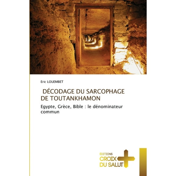 DÃ©codage Du Sarcophage de Toutankhamon, (Paperback)