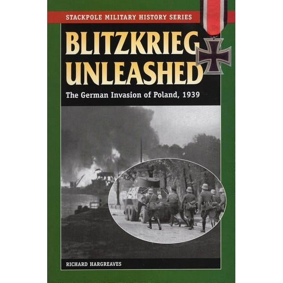 Stackpole Military History Series: Blitzkrieg Unleashed : The German Invasion of Poland, 1939 (Paperback)
