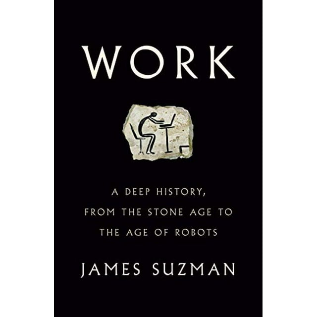 Work: A Deep History, from the Stone Age to the Age of Robots