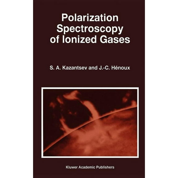 Astrophysics and Space Science Library Polarization Spectroscopy of Ionized Gases, Book 200, (Hardcover)