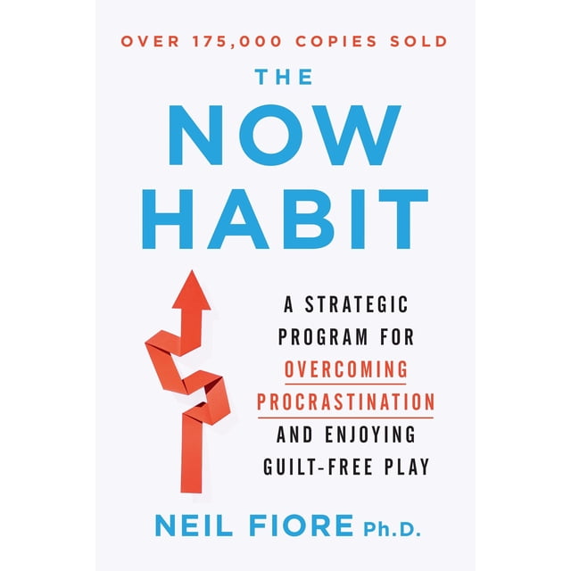 The Now Habit: A Strategic Program for Overcoming Procrastination and Enjoying Guilt-Free Play