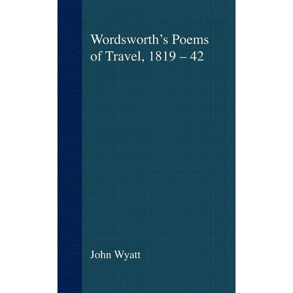 Romanticism in Perspective: Texts, Cultu Wordsworth's Poems of Travel 1819-1842: Such Sweet Wayfaring, (Hardcover)
