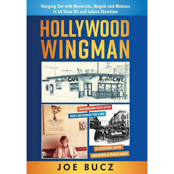 Hollywood Wingman: Hanging Out with Mavericks, Moguls, and Maniacs in LA Show Biz and Lakers Showtime, (Hardcover)