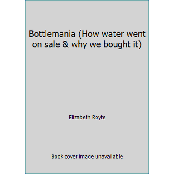 Pre-Owned Bottlemania (How water went on sale & why we bought it) (Paperback) 160751382X 9781607513827
