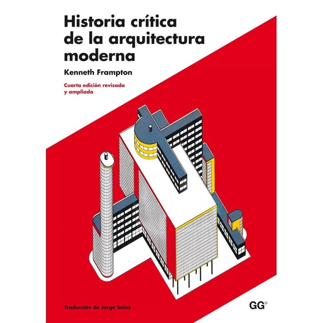 Historia Crítica de la Arquitectura Moderna (Edición Ampliada) Editorial GG 9788425222740