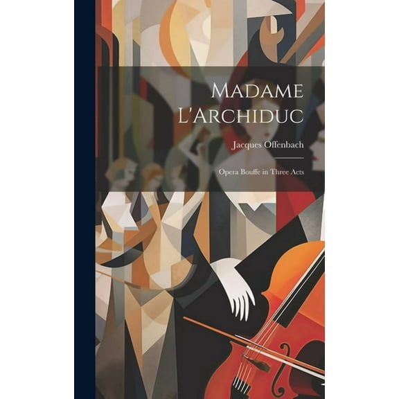 Madame L'Archiduc : Opera Bouffe in Three Acts (Hardcover)