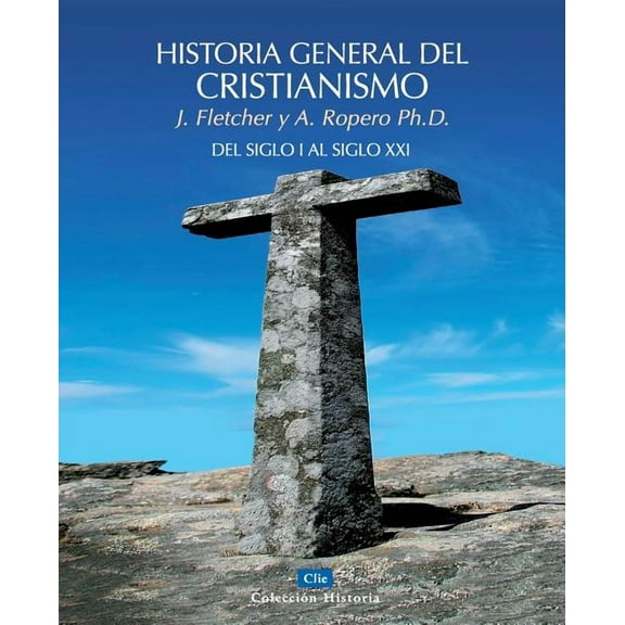 ColecciÃ³n Historia Historia General del Cristianismo: del Siglo I Al Siglo XXI, (Paperback)