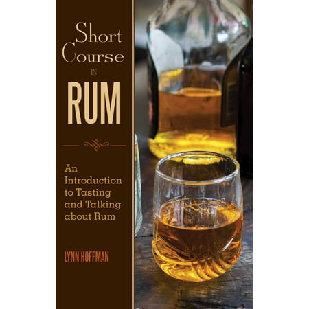 Short Course in Rum : A Guide to Tasting and Talking about