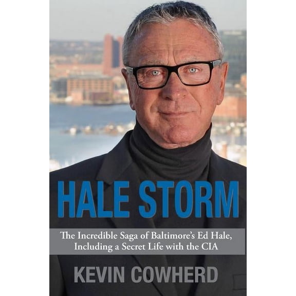 Hale Storm: The Incredible Saga of Baltimore's Ed Hale, Including a Secret Life with the CIA, (Paperback)