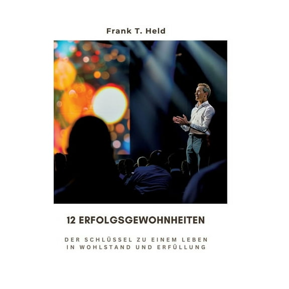 12 Erfolgsgewohnheiten: Der Schlüssel zu einem Leben in Wohlstand und Erfüllung, (Hardcover)