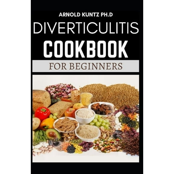 Diverticulitis Cookbook for Beginners: Your Nutrition Solution to a Diverticulitis Disease, (Paperback)