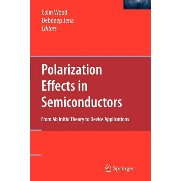 Polarization Effects in Semiconductors: From AB Initio Theory to Device Applications, (Paperback)