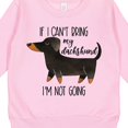 thumbnail image 3 of Inktastic If I Can't Bring My Dachshund, I'm Not Going Toddler Sweatshirt, 3 of 4