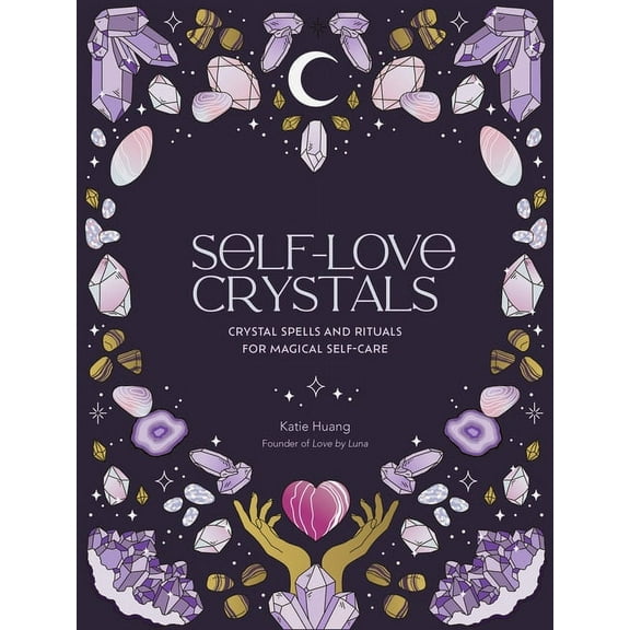 The Self-Love Self-Love Crystals: Crystal Spells and Rituals for Magical Self-Care, (Hardcover)