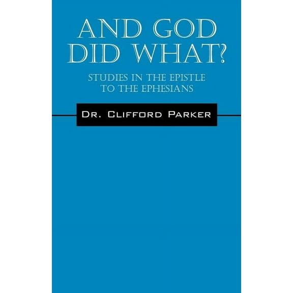 And God Did What? Studies In The Epistle To The Ephesians, (Paperback)
