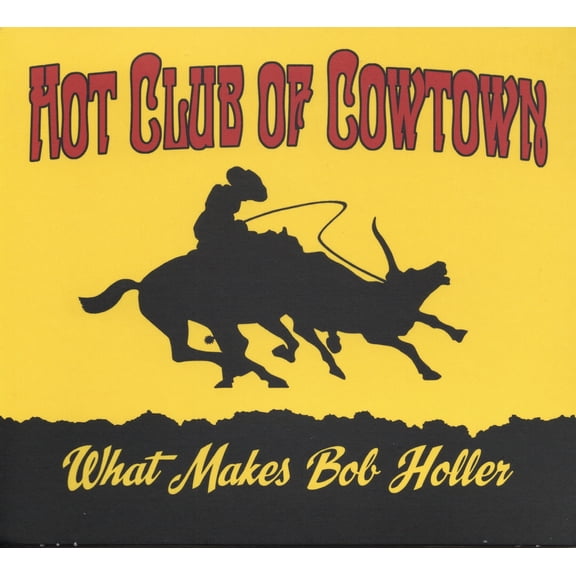 The Hot Club of Cowtown - What Makes Bob Holler - Music & Performance - Vinyl