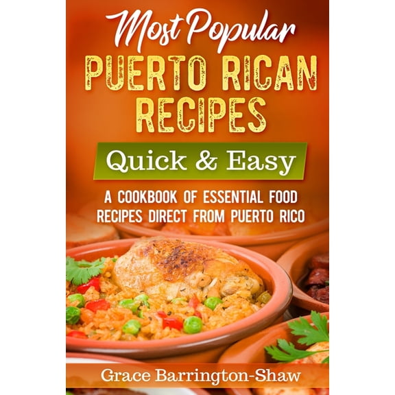 Most Popular Puerto Rican Recipes - Quick & Easy: A Cookbook of Essential Food Recipes Direct from Puerto Rico, (Paperback)