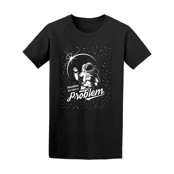 Houston We Have A Problem, Space Tee Men's -Image by Shutterstock