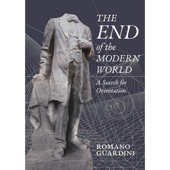 The End of the Modern World: A Search for Orientation, (Paperback)