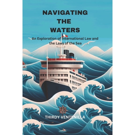 Navigating the Waters: An Exploration of International Law and the Laws of the Sea (Paperback)