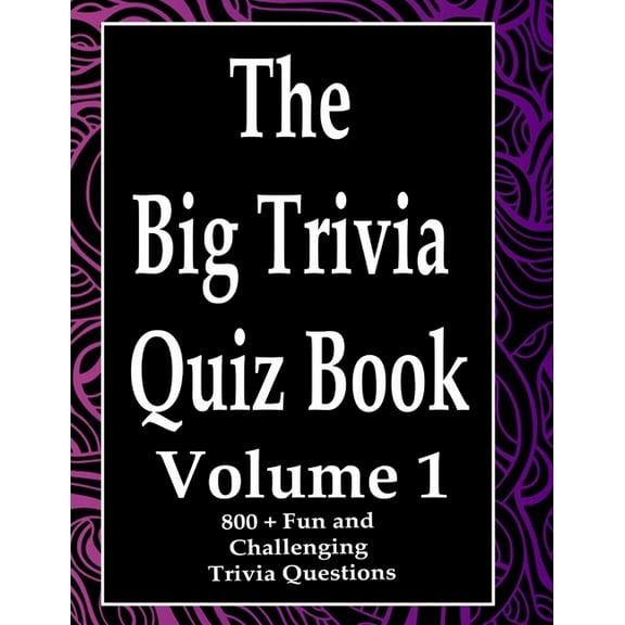 The Big Trivia Quiz Book : 800 Questions, Teasers, and Stumpers For When You Have Nothing But Time Paperback - 800 MORE Fun and Challenging Trivia Volume 1 (Paperback)