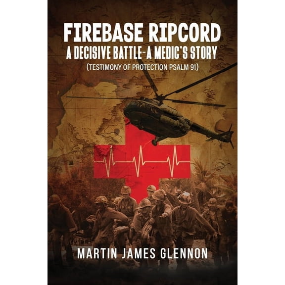 Firebase Ripcord: A Decisive Battle-A Medic's Story (Testimony of Protection Psalm 91), (Paperback)